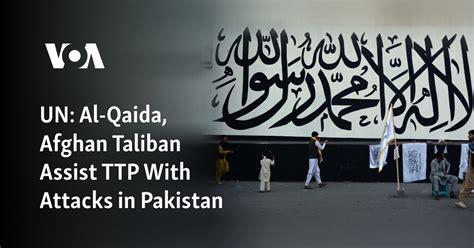 UN: Al-Qaida, Afghan Taliban Assist TTP With Attacks in Pakistan